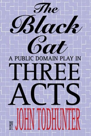 The Black Cat: A Public Domain Play in Three Acts