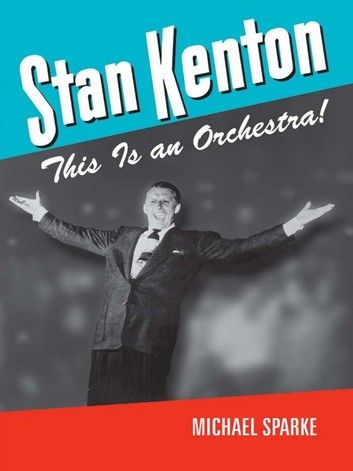 Stan Kenton: This Is an Orchestra!