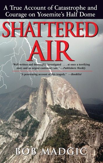 Shattered Air: A True Account of Catastrophe and Courage on Yosemite\