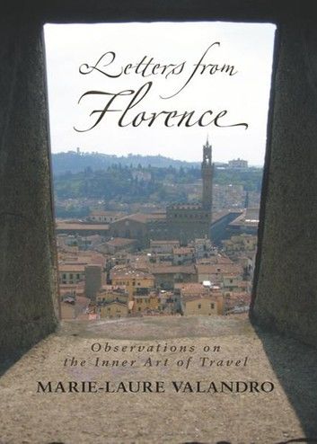 Letters from Florence: Observations on the Inner Art of Travel