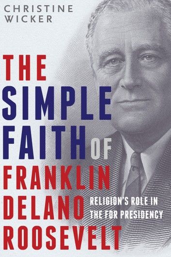 The Simple Faith of Franklin Delano Roosevelt