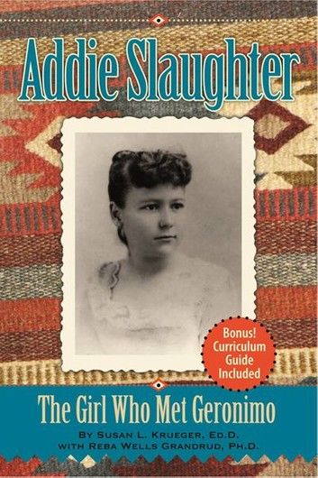 Addie Slaughter: The Girl Who Met Geronimo