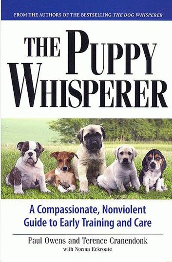 The Puppy Whisperer: A Compassionate, Non Violent Guide to Early Training and Care