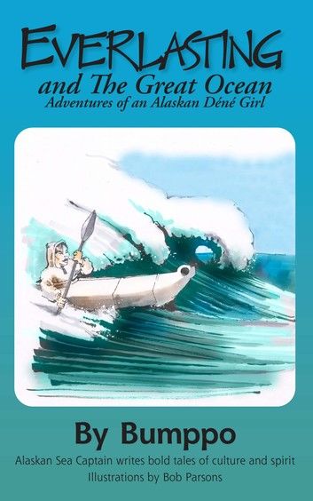 Everlasting:Adventures of an Alaskan Déné Girl