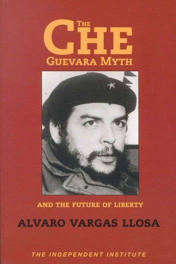 The Che Guevara Myth and the Future of Liberty