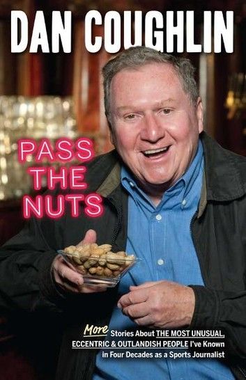 Pass the Nuts: More Stories About The Most Unusual, Eccentric & Outlandish People I\