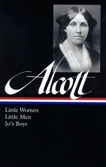 Louisa May Alcott: Little Women, Little Men, Jo\