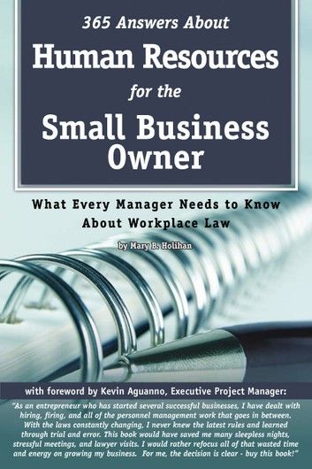 365 Answers About Human Resources for the Small Business Owner: What Every Manager Needs to Know About Work Place Law