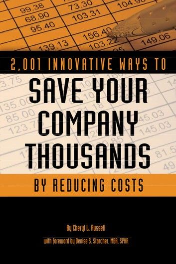 2,001 Innovative Ways to Save Your Company Thousands by Reducing Costs: A Complete Guide to Creative Cost Cutting And Boosting Profits