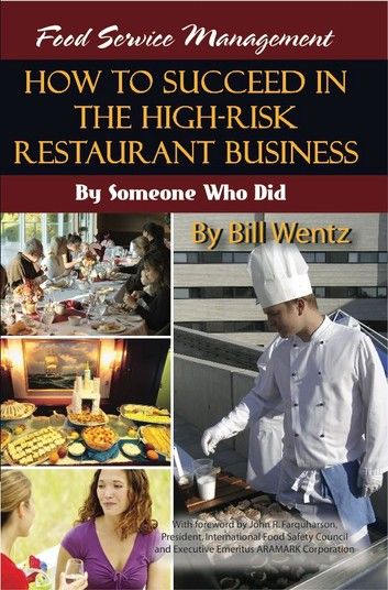 Food Service Management: How to Succeed in the High Risk Restaurant Business - By Someone Who Did