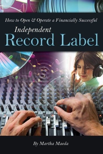 How to Open & Operate a Financially Successful Independent Record Label