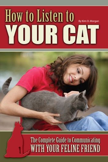 How to Listen to Your Cat: The Complete Guide to Communicating with Your Feline Friend
