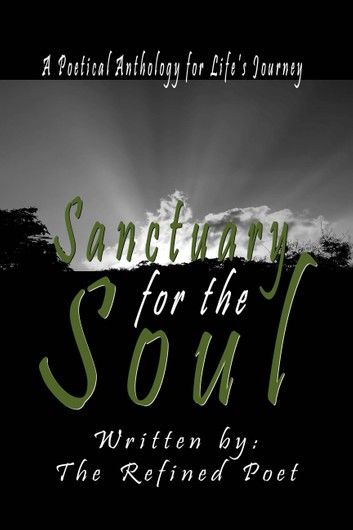 Sanctuary for the Soul: A Poetical Anthology for Life\