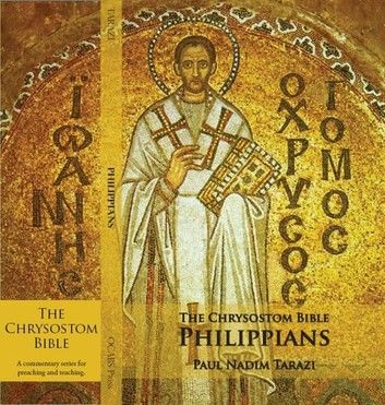 The Chrysostom Bible - Philippians: A Commentary