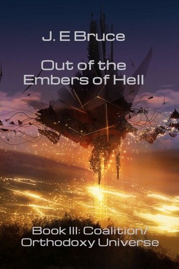 Out of the Embers of Hell: Book III in the Coalition/Orthodoxy Universe