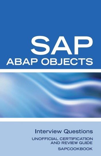 SAP ABAP Objects Interview Questions: Unofficial Sap R3 Abap Objects Certification Review