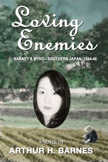 Loving Enemies: Barney and Myko, Southern Japan 1944-1946