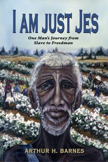 I am just Jes: One Man’s Journey from Slave to Freedman