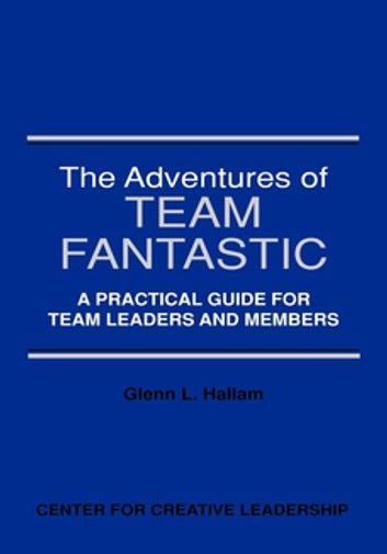 The Adventures of Team Fantastic: A Practical Guide for Team Leaders and Members