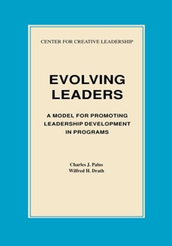 Evolving Leaders: A Model for Promoting Leadership Development in Programs