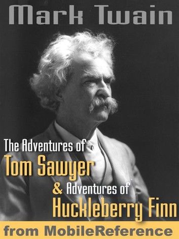 The Adventures Of Tom Sawyer And Adventures Of Huckleberry Finn. Illustrated (Mobi Classics)