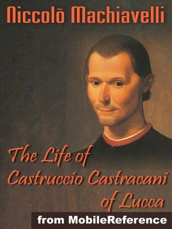 The Life Of Castruccio Castracani Of Lucca (Mobi Classics)
