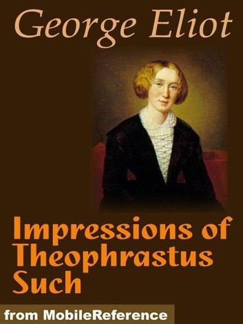 Impressions Of Theophrastus Such (Mobi Classics)