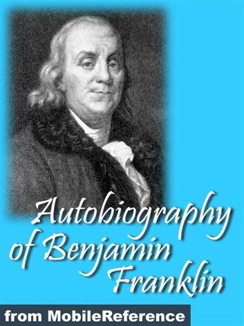 Autobiography Of Benjamin Franklin.: Illustrated (Mobi Classics)