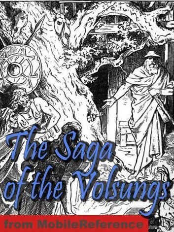 The Saga Of The Volsungs: With Excerpts From The Poetic Edda. Translated By Eirikr Magnusson And Morris William (Mobi Classics)