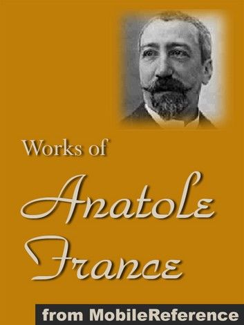 Works Of Anatole France: Inclds Penguin Island, Thais, A Mummer\