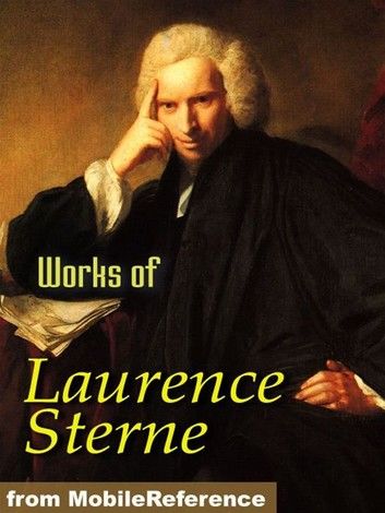 Works Of Laurence Sterne: The Life And Opinions Of Tristram Shandy, Gentleman, A Sentimental Journey Through France And Italy, A Political Romance, Journey To Eliza And Various Letters (Mobi Collected Works)