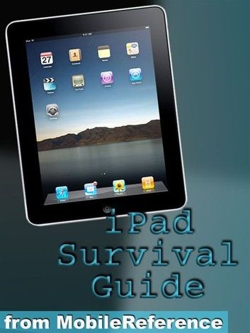 iPad Survival Guide: Step-By-Step User Guide For Apple iPad: Getting Started, Downloading Free eBooks, Using eMail, Photos And Videos, And Surfing Web (Mobi Manuals)