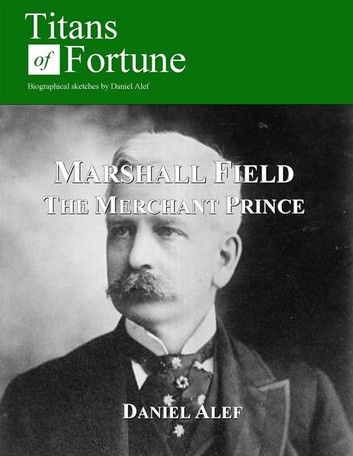 Marshall Field: The Merchant Prince