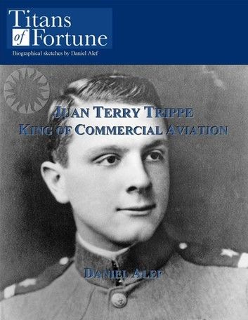 Juan Terry Trippe: King Of Commercial Aviation