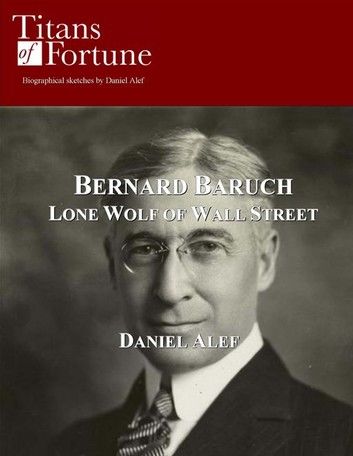 Bernard Baruch: Lone Wolf Of Wall Street