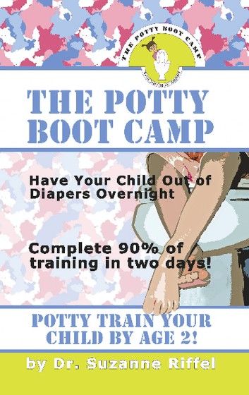 The Potty Boot Camp: Basic Training for Toddlers