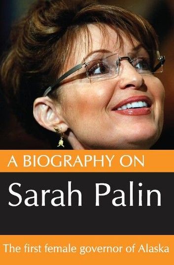 A Biography On Sarah Palin: The first female Govenor of Alaska