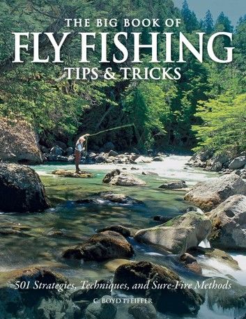 The Big Book of Fly Fishing Tips & Tricks