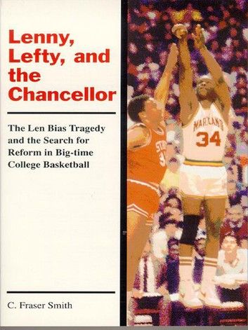 Lenny, Lefty, And The Chancellor: The Len Bias Tragedy And The Search For Reform In Big-Time College Basketball