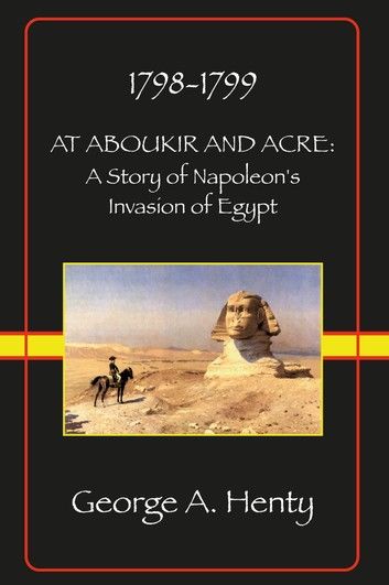 AT ABOUKIR AND ACRE: A Story of Napoleon\