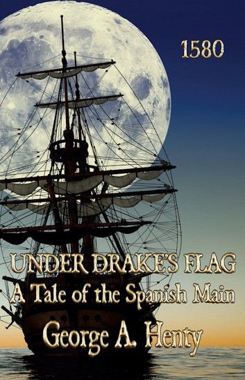 UNDER DRAKE’S FLAG: A Tale of the Spanish Main [Annotated]