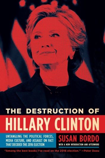 The Destruction of Hillary Clinton