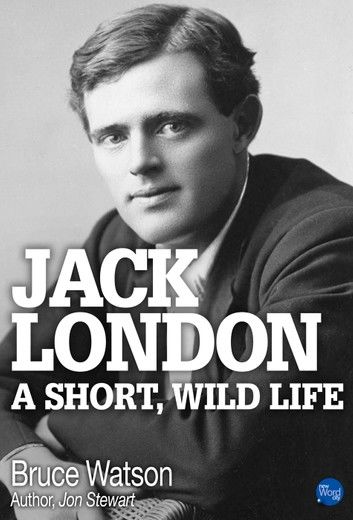Jack London: A Short, Wild Life