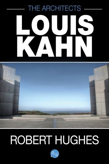 The Architects: Louis Kahn