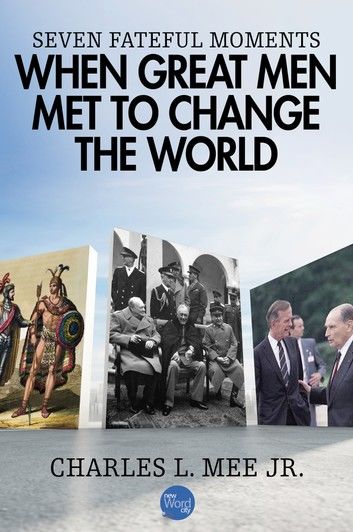 Seven Fateful Moments When Great Men Met to Change the World