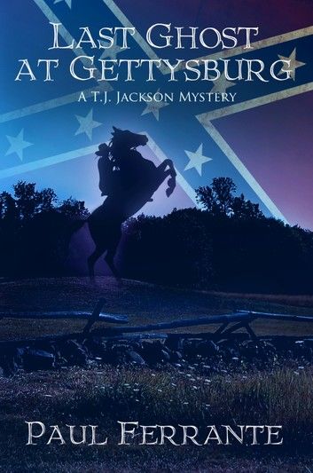 Last Ghost at Gettysburg: A T.J. Jackson Mystery