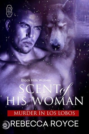 Scent of His Woman (Black Hills Wolves book 39)