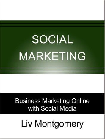 Social Marketing: Business Marketing Online with Social Media