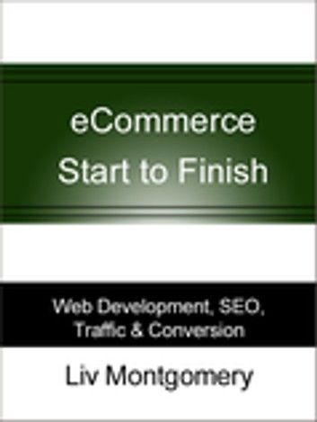 eCommerce Start to Finish: Web Development, SEO, Traffic & Conversion