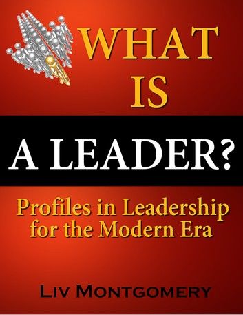 What is a Leader?:Profiles In Leadership for the Modern Era